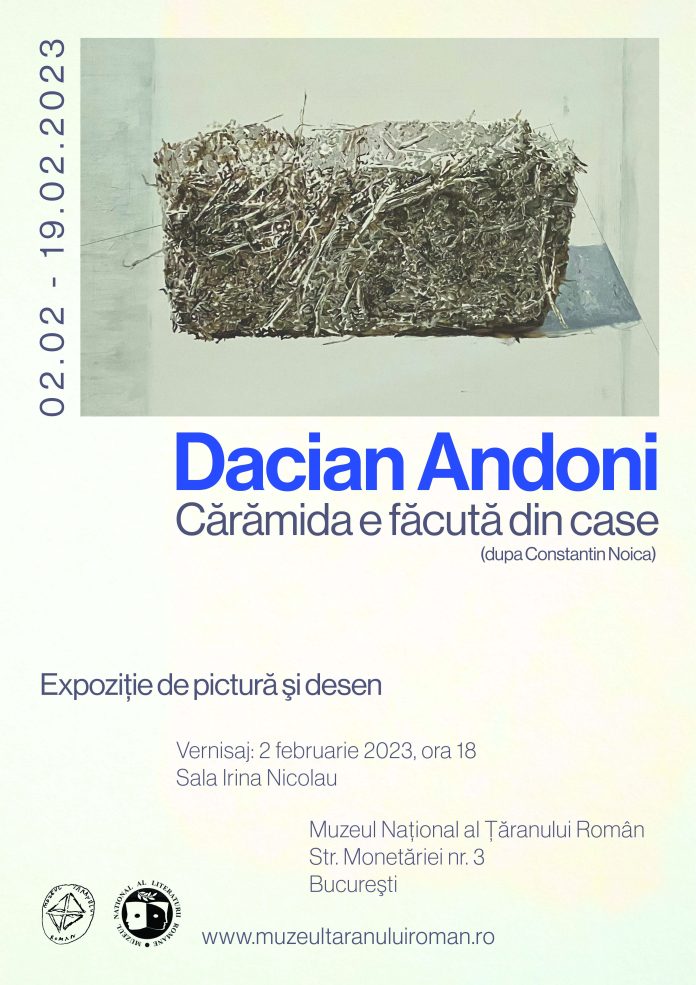 Expoziția artistului Dacian Andoni CĂRĂMIDA E FĂCUTĂ DIN CASE 2 – 19 februarie 2023, Sala Irina Nicolau Muzeul Național al Țăranului Român